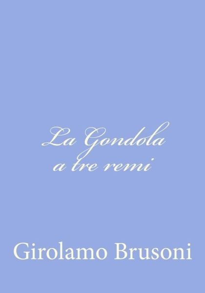 Cover for Girolamo Brusoni · La Gondola a Tre Remi (Taschenbuch) [Italian edition] (2012)