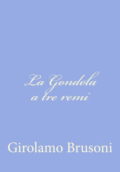 Cover for Girolamo Brusoni · La Gondola a Tre Remi (Paperback Book) [Italian edition] (2012)