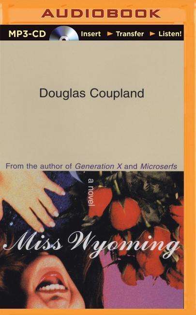 Cover for Douglas Coupland · Miss Wyoming (MP3-CD) [Mp3 Una edition] (2014)