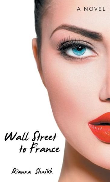 Cover for Rianna Shaikh · Wall Street to France (Inbunden Bok) (2015)