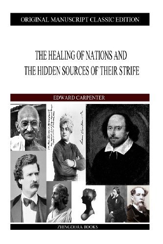 The Healing of Nations and the Hidden Sources of Their Strife - Edward Carpenter - Boeken - CreateSpace Independent Publishing Platf - 9781484106495 - 13 april 2013