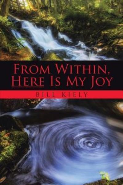 Cover for Bill Kiely · From Within, Here Is My Joy (Paperback Book) (2015)