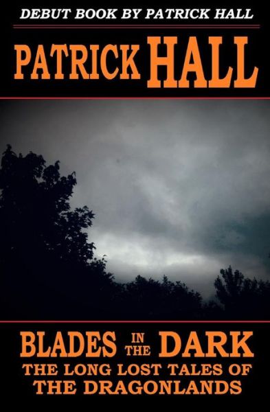 Cover for Patrick Hall · Blades in the Dark (The Long Lost Tales of the Dragonlands) (Volume 1) (Pocketbok) (2013)