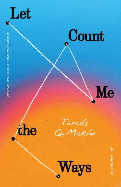 Cover for Tomas Q. Morin · Let Me Count the Ways: A Memoir - American Lives (Paperback Book) (2022)