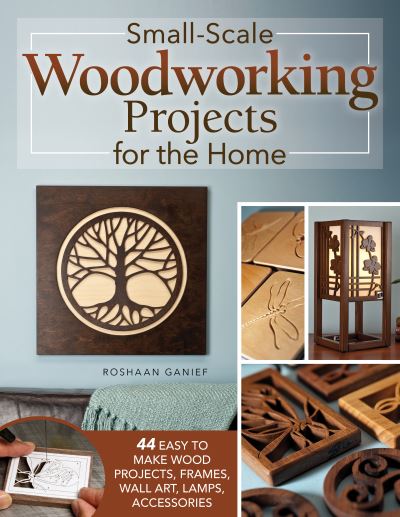 Cover for Roshaan Ganief · Small-Scale Woodworking Projects for the Home: 64 Easy-to-Make Wood Frames, Lamps, Accessories, and Wall Art (Paperback Book) [Revised and Updated edition] (2024)