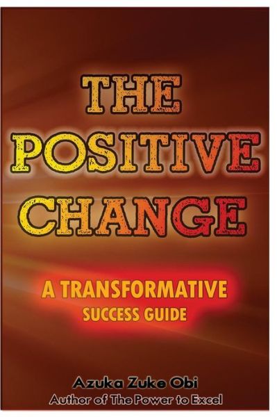 Cover for Azuka Zuke Obi · The Positive Change: a Transformative Success Guide (Pocketbok) (2015)