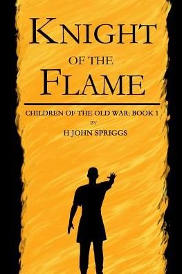Cover for H John Spriggs · Knight of the Flame: Children of the Old War, Book 1 (Pocketbok) (2014)