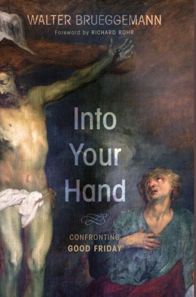 Cover for Brueggemann, Walter (Columbia Theological Seminary) · Into Your Hand (Hardcover Book) (2014)