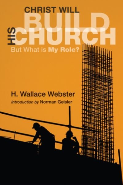 Cover for H Wallace Webster · Christ Will Build His Church: But What Is My Role? (Gebundenes Buch) (2009)