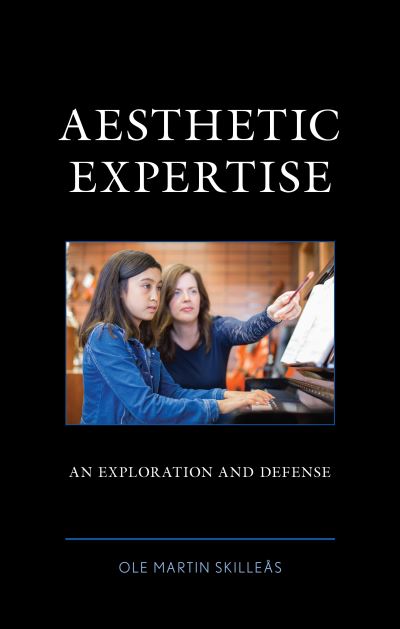 Ole Martin Skilleas · Aesthetic Expertise: An Exploration and Defense (Gebundenes Buch) (2024)