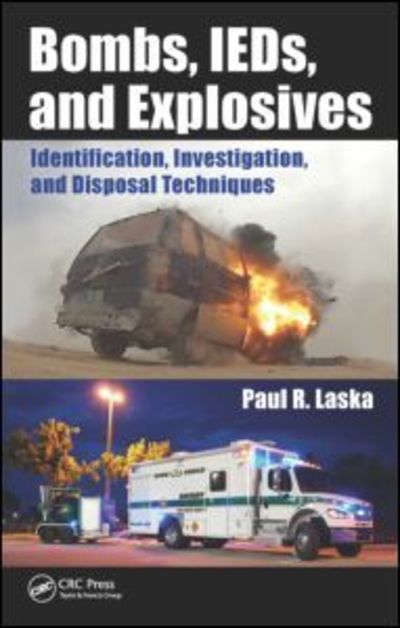 Cover for Paul R. Laska · Bombs, IEDs, and Explosives: Identification, Investigation, and Disposal Techniques (Hardcover Book) (2015)