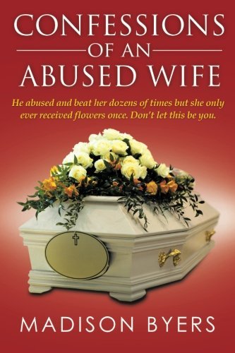 Confessions of an Abused Wife - Madison Byers - Książki - XLIBRIS - 9781499001495 - 15 maja 2014