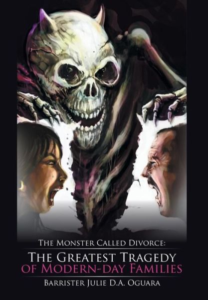 Cover for Barrister Julie D. A. Oguara · The Monster Called Divorce: the Greatest Tragedy of Modern-day Families (Hardcover Book) (2014)