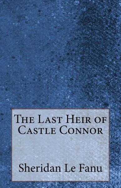 Cover for Sheridan Le Fanu · The Last Heir of Castle Connor (Paperback Book) (2014)