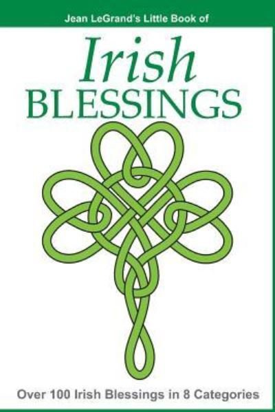 Cover for Jean LeGrand · IRISH BLESSINGS - Over 100 Irish Blessings in 8 Categories (Pocketbok) (2014)