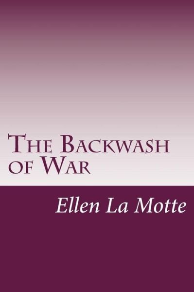 Cover for Ellen Newbold La Motte · The Backwash of War (Taschenbuch) (2014)