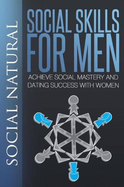 Cover for Social Natural · Social Skills for Men: Achieve Social Mastery and Dating Success with Women (Paperback Book) (2014)