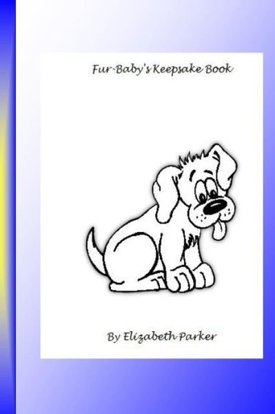 Cover for Elizabeth Parker · Fur Baby's Keepsake Book B&amp;w: Black and White Text (Paperback Bog) (2014)