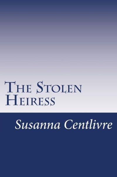 Cover for Susanna Centlivre · The Stolen Heiress (Paperback Book) (2014)