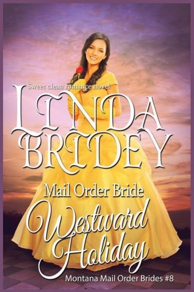 Cover for Linda Bridey · Mail Order Bride: Westward Holiday: Sweet Clean Historical Mail Order Bride Romance (Montana Mail Order Brides) (Volume 8) (Paperback Bog) (2014)