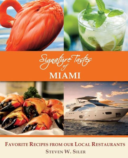 Cover for Steven W Siler · Signature Tastes of Miami: Favorite Recipes of Our Local Ingredients (Paperback Book) (2015)