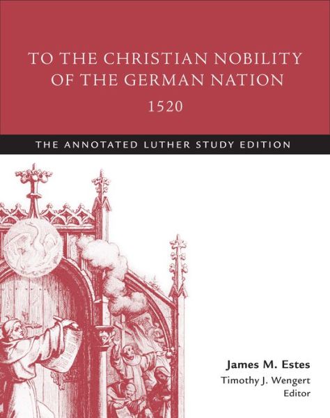 Cover for Martin Luther · To the Christian Nobility of the German Nation, 1520: The Annotated Luther Study Edition - Annotated Luther (Paperback Book) [Annotated edition] (2016)