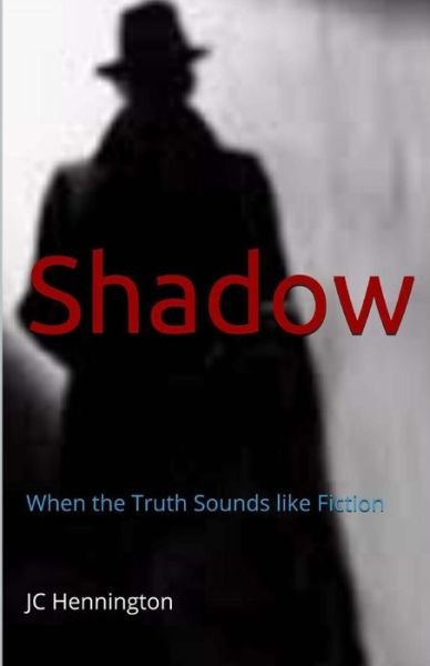 Cover for Jc Hennington · Shadow: when the Truth Sounds Like Fiction (Taschenbuch) (2015)