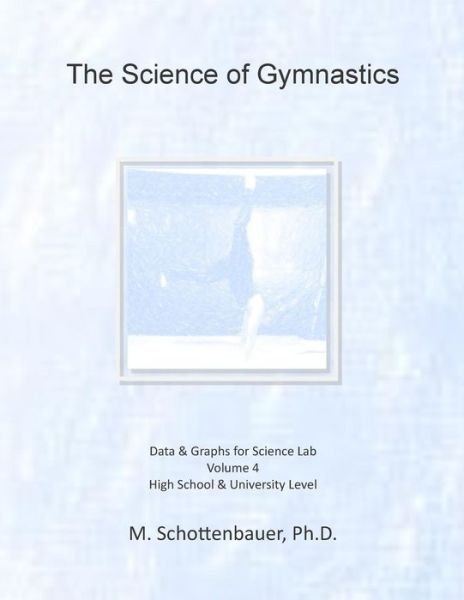 Cover for M Schottenbauer · The Science of Gymnastics: Volume 4: Data &amp; Graphs for Science Lab (Paperback Book) (2015)