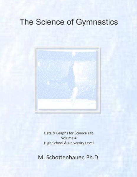 Cover for M Schottenbauer · The Science of Gymnastics: Volume 4: Data &amp; Graphs for Science Lab (Paperback Bog) (2015)