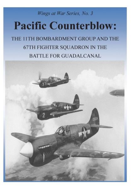 Cover for Office of Air Force History · Pacific Counterblow: the 11th Bombardment Group and the 67th Fighter Squadron in the Battle for Guadalcanal (Paperback Book) (2015)