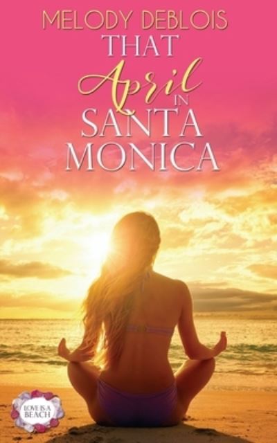 Cover for Melody Deblois · That April in Santa Monica - Love Is a Beach (Paperback Book) (2019)