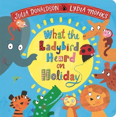 Cover for Julia Donaldson · What the Ladybird Heard on Holiday - What the Ladybird Heard (Board book) (2019)