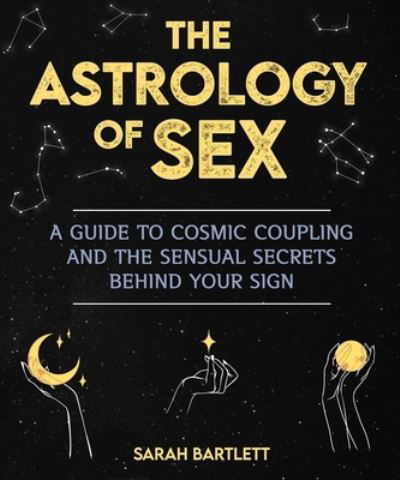 Cover for Sarah Bartlett · The Astrology of Sex: A Guide to Cosmic Coupling and the Sensual Secrets Behind Your Sign (Paperback Book) (2022)