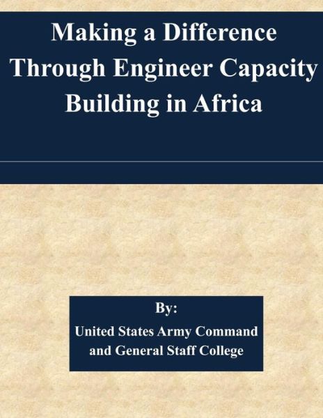 Cover for United States Army Command and General S · Making a Difference Through Engineer Capacity Building in Africa (Paperback Book) (2015)