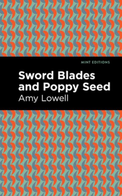 Sword Blades and Poppy Seed - Mint Editions - Amy Lowell - Books - West Margin Press - 9781513132495 - March 31, 2022