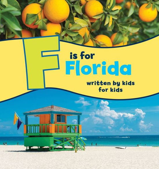 Cover for Florida, Boys and Girls Clubs of Central · F is for Florida: Written by Kids for Kids - See-My-State Alphabet Book (Hardcover Book) (2017)