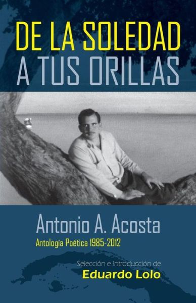 Cover for Antonio a Acosta · Antonio A. Acosta de la Soledad A Tus Orillas (Paperback Book) (2015)