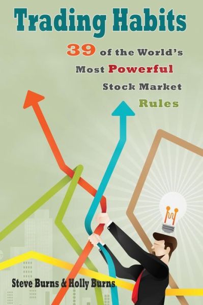 Trading Habits: 39 of the World's Most Powerful Stock Market Rules - Steve Burns - Książki - Createspace - 9781516818495 - 7 sierpnia 2015