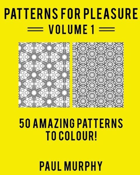 Cover for Paul Murphy · Patterns for Pleasure Coloring Book Volume 1: 50 Detailed Patterns to Relieve Stress and Spark Creativity (Paperback Book) (2015)