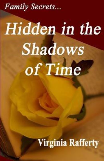 Family Secrets...Hidden in the Shadows of Time - Virginia Rafferty - Książki - CreateSpace Independent Publishing Platf - 9781518645495 - 19 listopada 2015