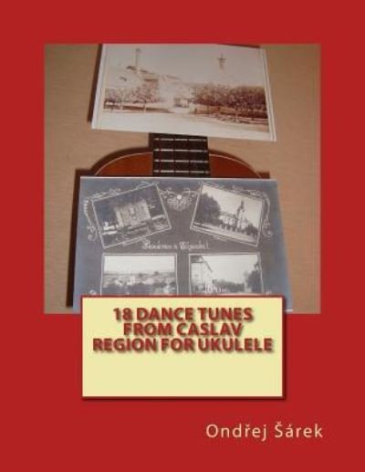 Cover for Ondrej Sarek · 18 Dance Tunes from Caslav Region for Ukulele (Pocketbok) (2015)