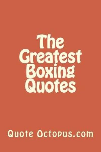 Cover for Quote Octopus · The Greatest Boxing Quotes (Paperback Book) (2015)
