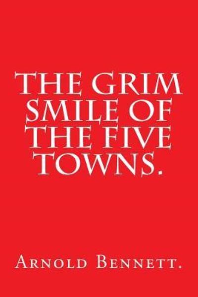 Cover for Arnold Bennett · The Grim Smile of the Five Towns. (Paperback Book) (2016)