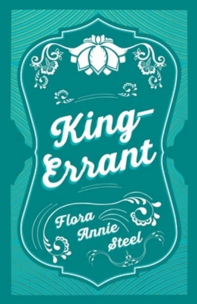 King-Errant - Flora Annie Steel - Books - Read & Co. Books - 9781528714495 - February 20, 2020