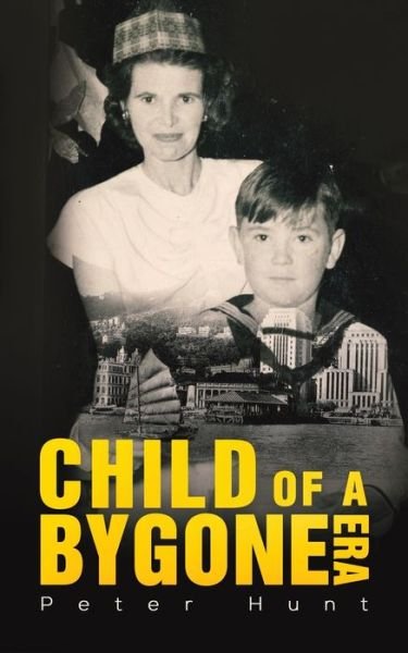 Child of a Bygone Era - Peter Hunt - Books - Austin Macauley Publishers - 9781528938495 - April 30, 2021