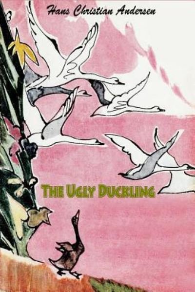 The Ugly Duckling - Hans Christian Andersen - Books - Createspace Independent Publishing Platf - 9781530285495 - February 28, 2016