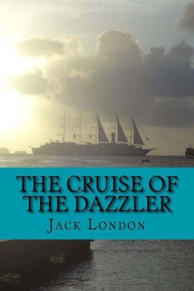 The Cruise of The Dazzler - Jack London - Bøker - Createspace Independent Publishing Platf - 9781530409495 - 7. mars 2016