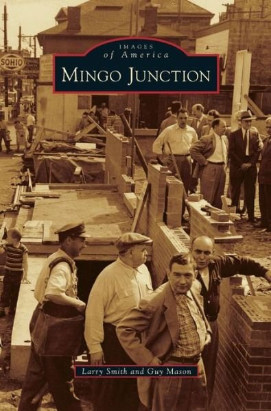 Mingo Junction - Larry Smith - Bücher - Arcadia Publishing Library Editions - 9781531655495 - 21. Februar 2011