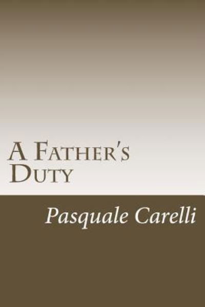 Pasquale Richard Carelli · A Father's Duty (Paperback Book) (2016)