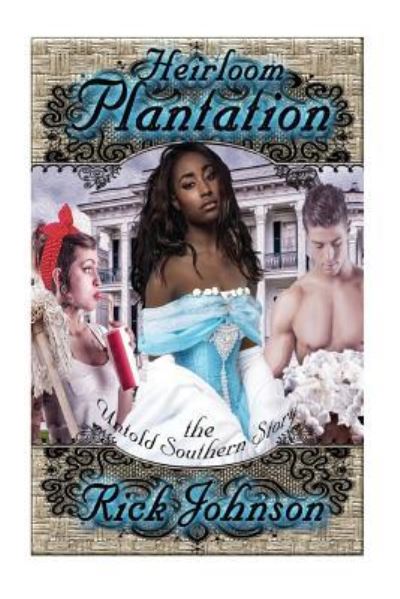 Heirloom Plantation - Rick Johnson - Bücher - Createspace Independent Publishing Platf - 9781533200495 - 10. Mai 2016